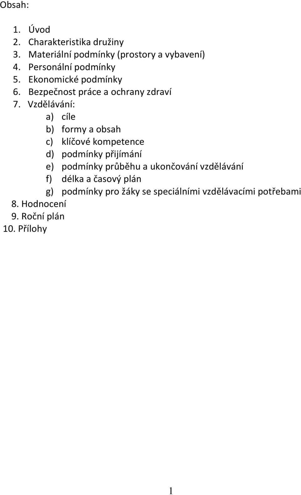 Vzdělávání: a) cíle b) formy a obsah c) klíčové kompetence d) podmínky přijímání e) podmínky průběhu a