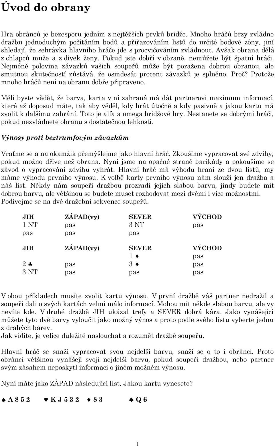 Avšak obrana dělá z chlapců muže a z dívek ženy. Pokud jste dobří v obraně, nemůžete být špatní hráči.