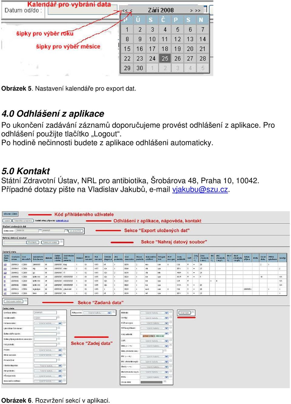 Pro odhlášení použijte tlačítko Logout. Po hodině nečinnosti budete z aplikace odhlášeni automaticky. 5.