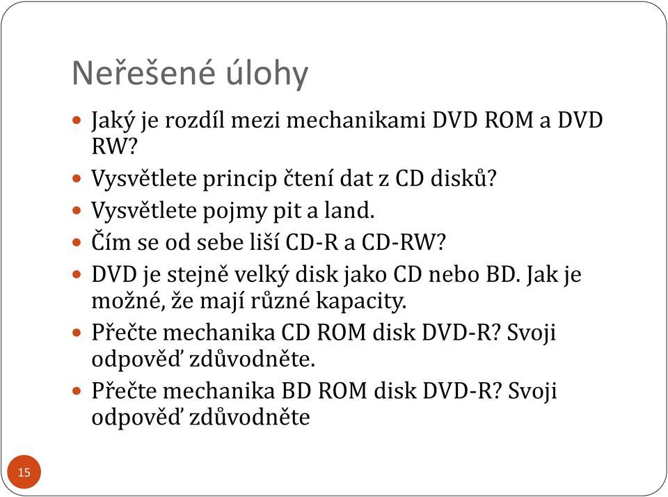 Čím se od sebe liší CD-R a CD-RW? DVD je stejně velký disk jako CD nebo BD.