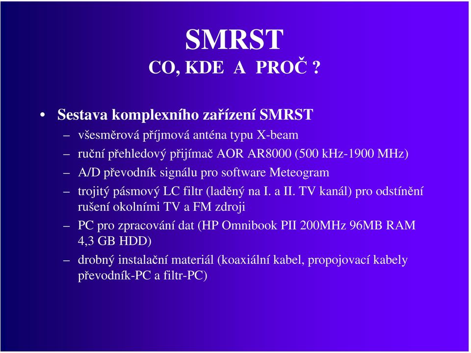 a II. TV kanál) pro odstínění rušení okolními TV a FM zdroji PC pro zpracování dat (HP Omnibook PII