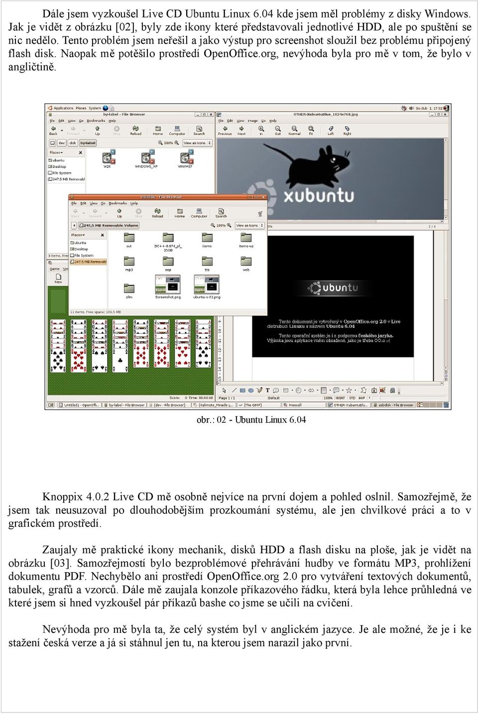 : 02 - Ubuntu Linux 6.04 Knoppix 4.0.2 Live CD mě osobně nejvíce na první dojem a pohled oslnil.