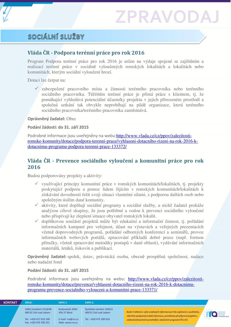 Těžištěm terénní práce je přímá práce s klientem, tj.