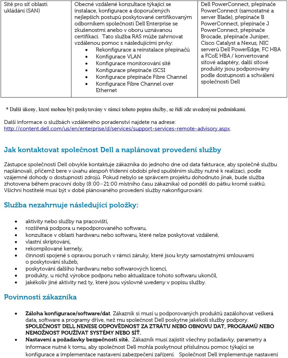 Channel Konfigurace Fibre Channel over Ethernet Dell PowerConnect, přepínače PowerConnect (samostatné a server Blade), přepínače B PowerConnect, přepínače J PowerConnect, přepínače Brocade, přepínače