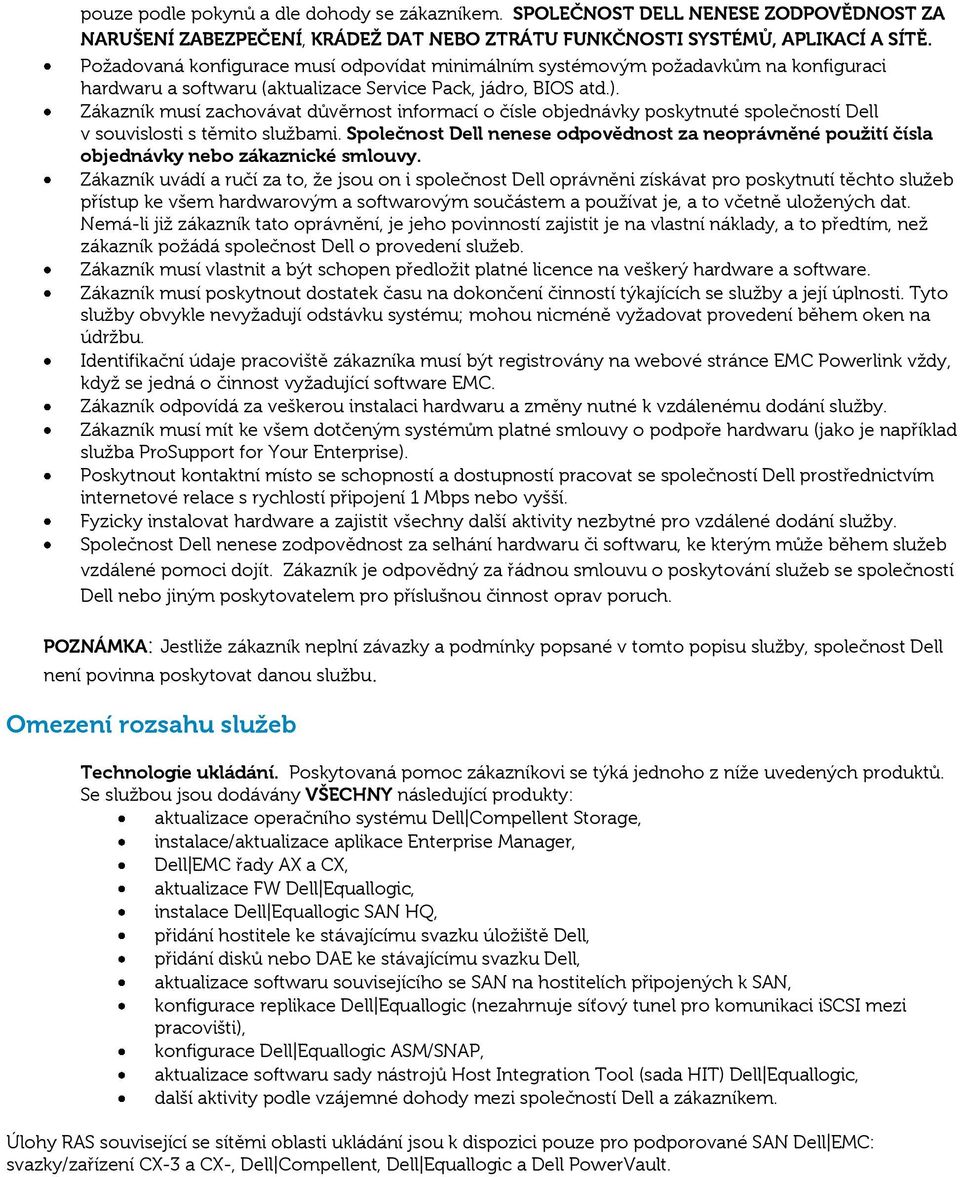 Zákazník musí zachovávat důvěrnost informací o čísle objednávky poskytnuté společností Dell v souvislosti s těmito službami.