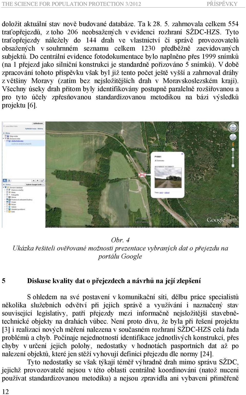 Tyto traťopřejezdy náležely do 144 drah ve vlastnictví či správě provozovatelů obsažených v souhrnném seznamu celkem 1230 předběžně zaevidovaných subjektů.