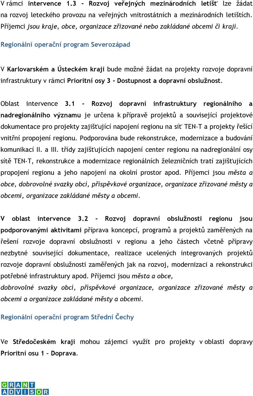 Regionální operační program Severozápad V Karlovarském a Ústeckém kraji bude možné žádat na projekty rozvoje dopravní infrastruktury v rámci Prioritní osy 3 - Dostupnost a dopravní obslužnost.