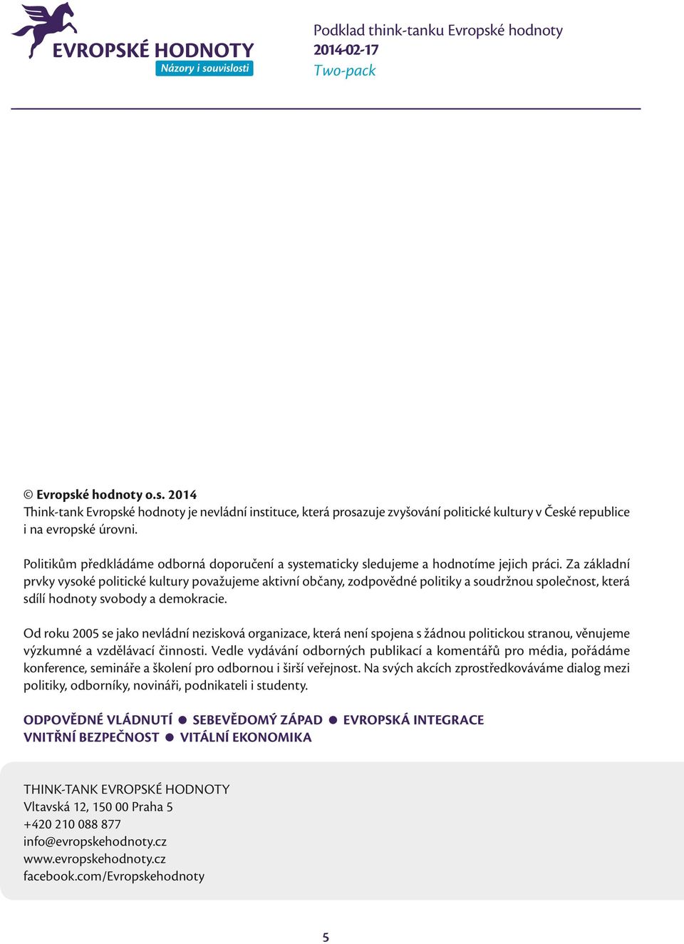 Za základní prvky vysoké politické kultury považujeme aktivní občany, zodpovědné politiky a soudržnou společnost, která sdílí hodnoty svobody a demokracie.