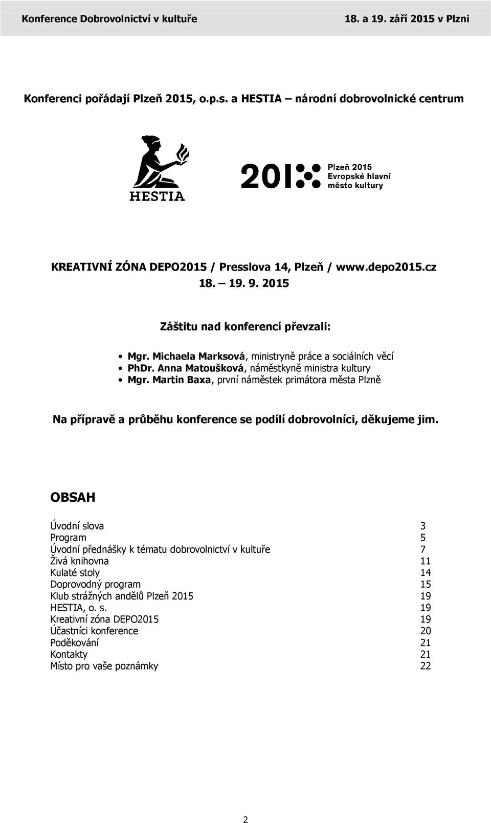 Martin Baxa, první náměstek primátora města Plzně Na přípravě a průběhu konference se podílí dobrovolníci, děkujeme jim.