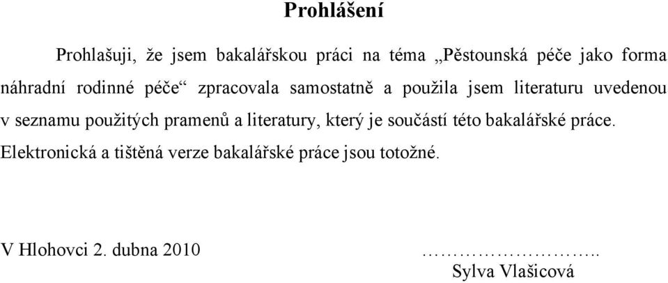 seznamu použitých pramenů a literatury, který je součástí této bakalářské práce.