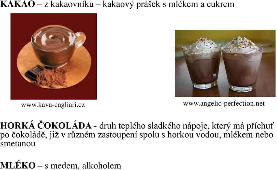 net HORKÁ ČOKOLÁDA - druh teplého sladkého nápoje, který má