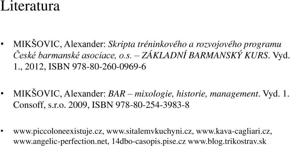 r.o. 2009, ISBN 978-80-254-3983-8 www.piccoloneexistuje.cz, www.sitalemvkuchyni.cz, www.kava-cagliari.