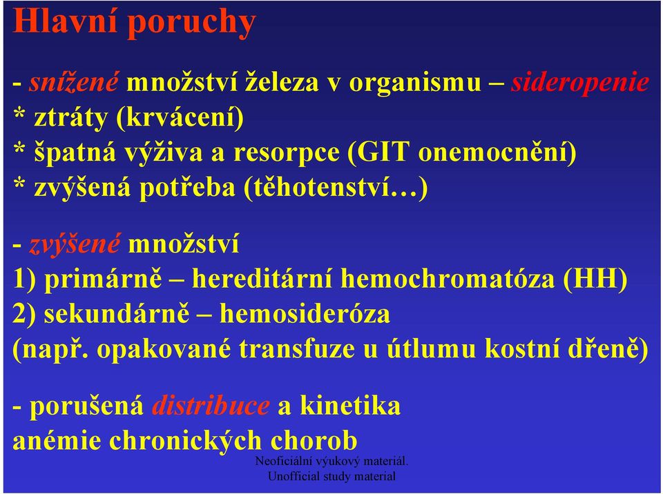 množství 1) primárně hereditární hemochromatóza (HH) 2) sekundárně hemosideróza (např.