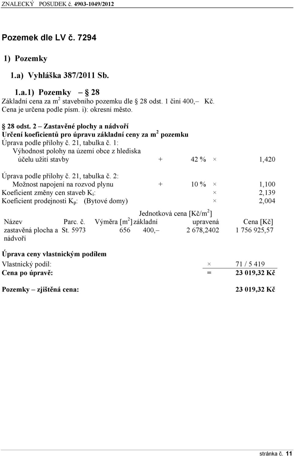 1: Výhdnst plhy na území bce z hlediska účelu užití stavby + 42 % 1,420 Úprava pdle přílhy č. 21, tabulka č.