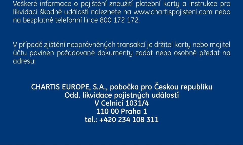 V případě zjištění neoprávněných transakcí je držitel karty nebo majitel účtu povinen požadované dokumenty zadat