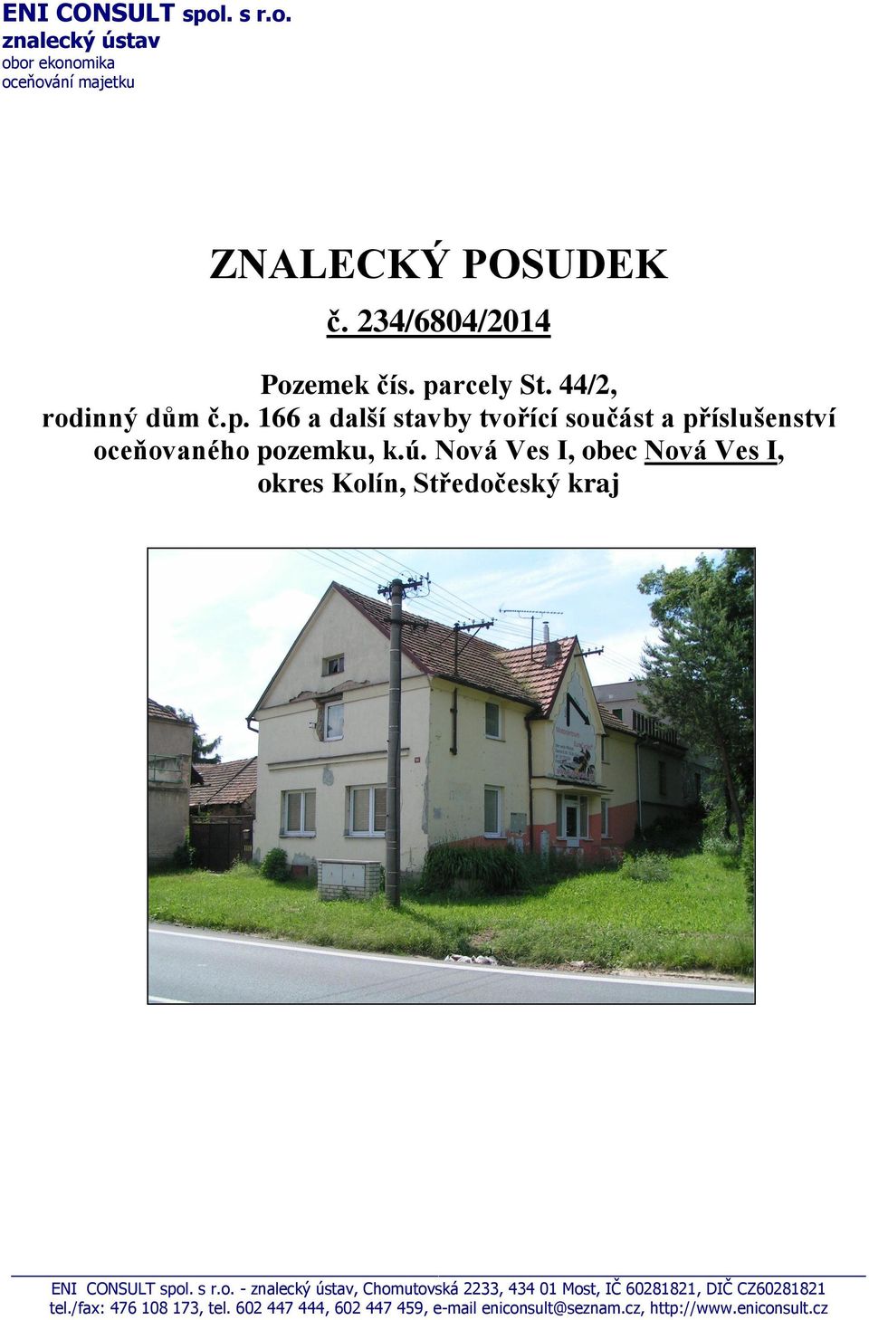 Nová Ves I, obec Nová Ves I, okres Kolín, Středočeský kraj ENI CONSULT spol. s r.o. - znalecký ústav, Chomutovská 2233, 434 01 Most, IČ 60281821, DIČ CZ60281821 tel.