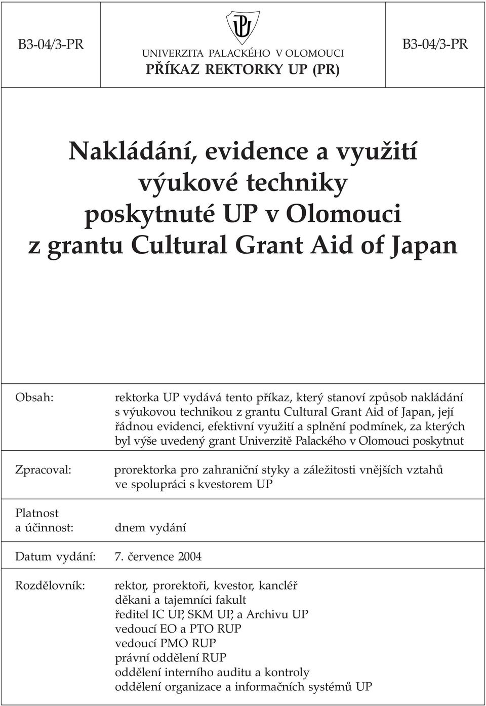 splnění podmínek, za kterých byl výše uvedený grant Univerzitě Palackého v Olomouci poskytnut prorektorka pro zahraniční styky a záležitosti vnějších vztahů ve spolupráci s kvestorem UP dnem vydání