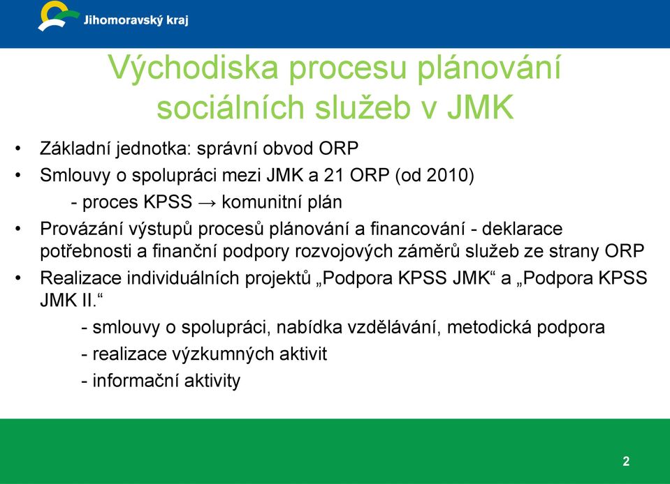 finanční podpory rozvojových záměrů služeb ze strany ORP Realizace individuálních projektů Podpora KPSS JMK a Podpora KPSS