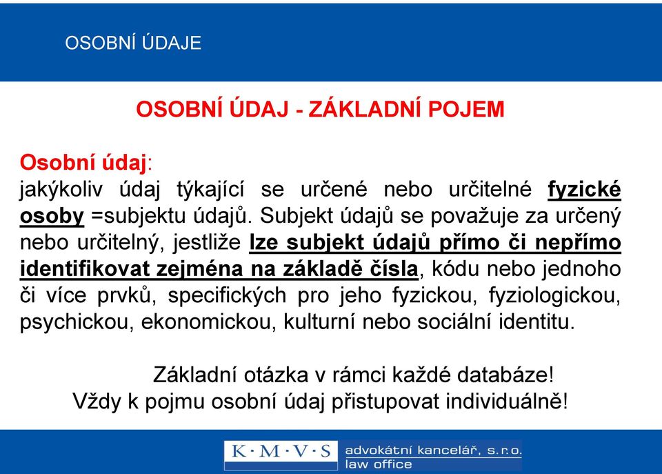 Subjekt údajů se považuje za určený nebo určitelný, jestliže lze subjekt údajů přímo či nepřímo identifikovat zejména na