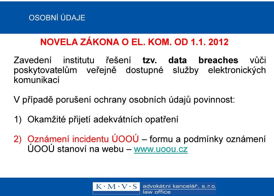 případě porušení ochrany osobních údajů povinnost: 1) Okamžité přijetí adekvátních opatření