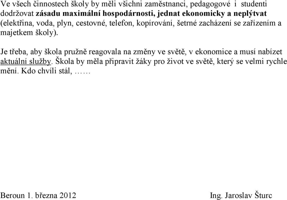 majetkem školy). Je třeba, aby škola pružně reagovala na změny ve světě, v ekonomice a musí nabízet aktuální služby.