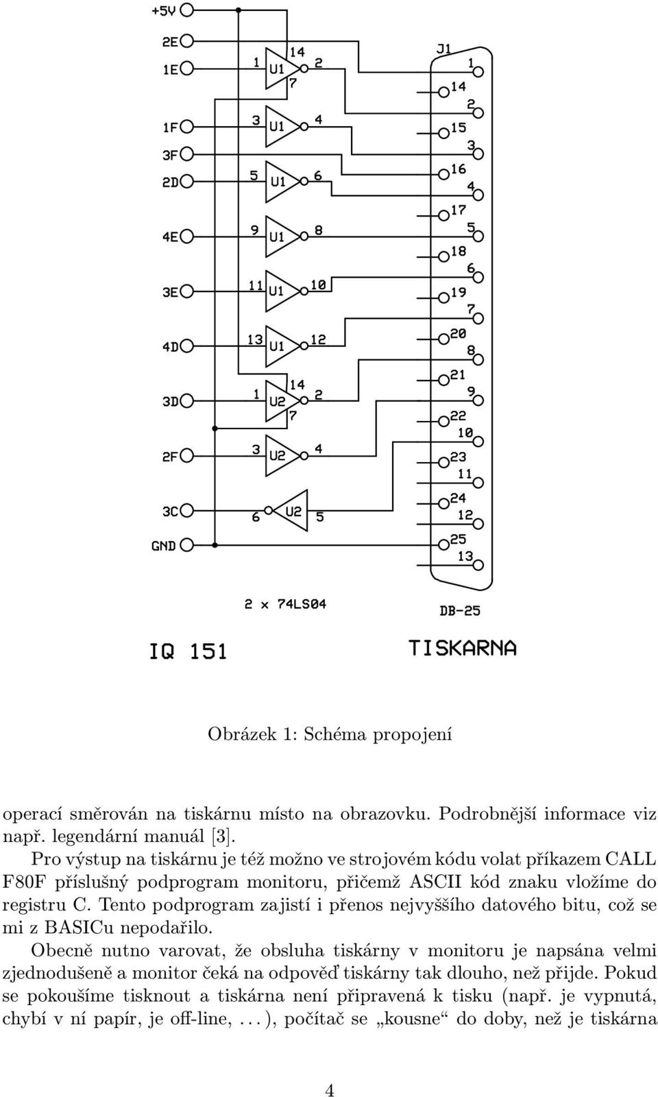 Tento podprogram zajistí i přenos nejvyššího datového bitu, což se mi z BASICu nepodařilo.