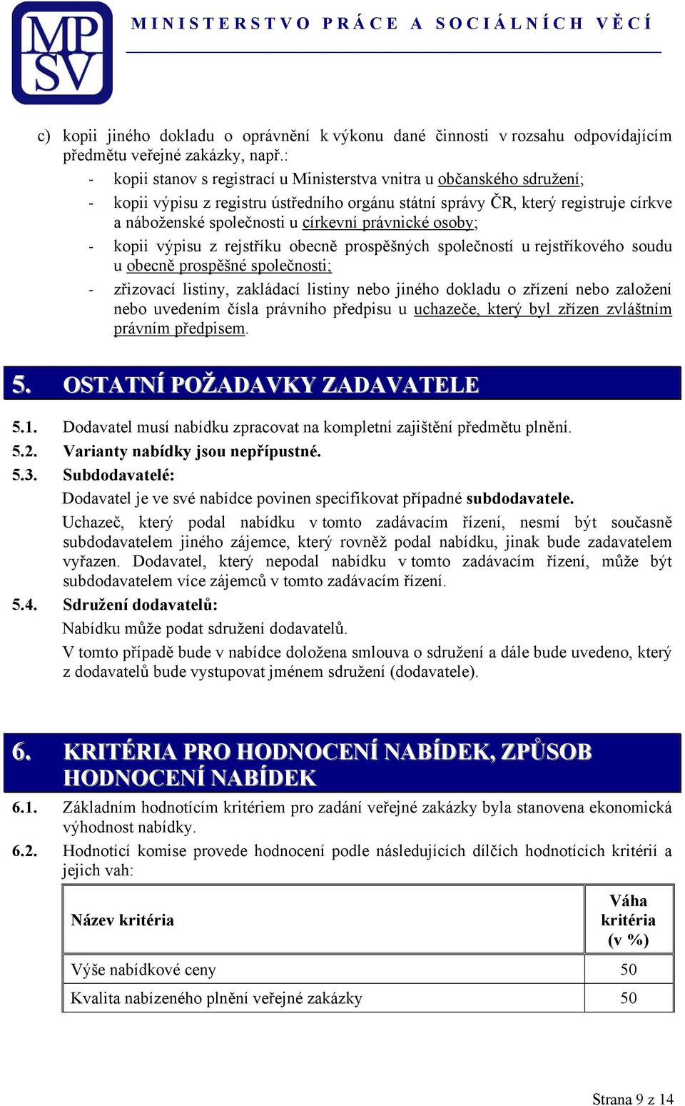 právnické osoby; - kopii výpisu z rejstříku obecně prospěšných společností u rejstříkového soudu u obecně prospěšné společnosti; - zřizovací listiny, zakládací listiny nebo jiného dokladu o zřízení