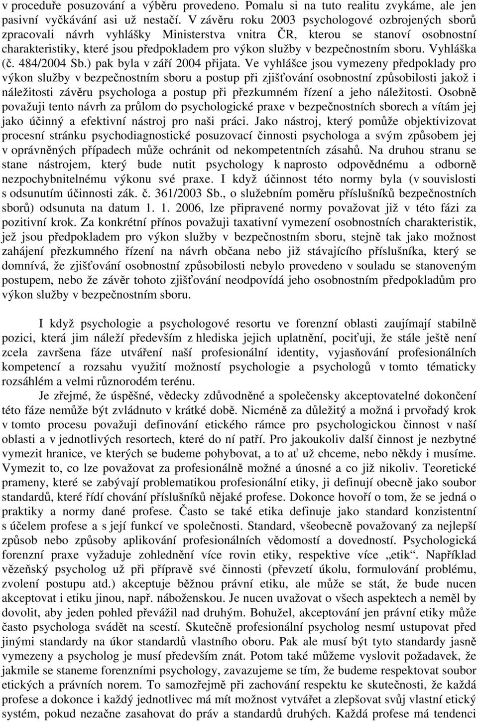 bezpečnostním sboru. Vyhláška (č. 484/2004 Sb.) pak byla v září 2004 přijata.