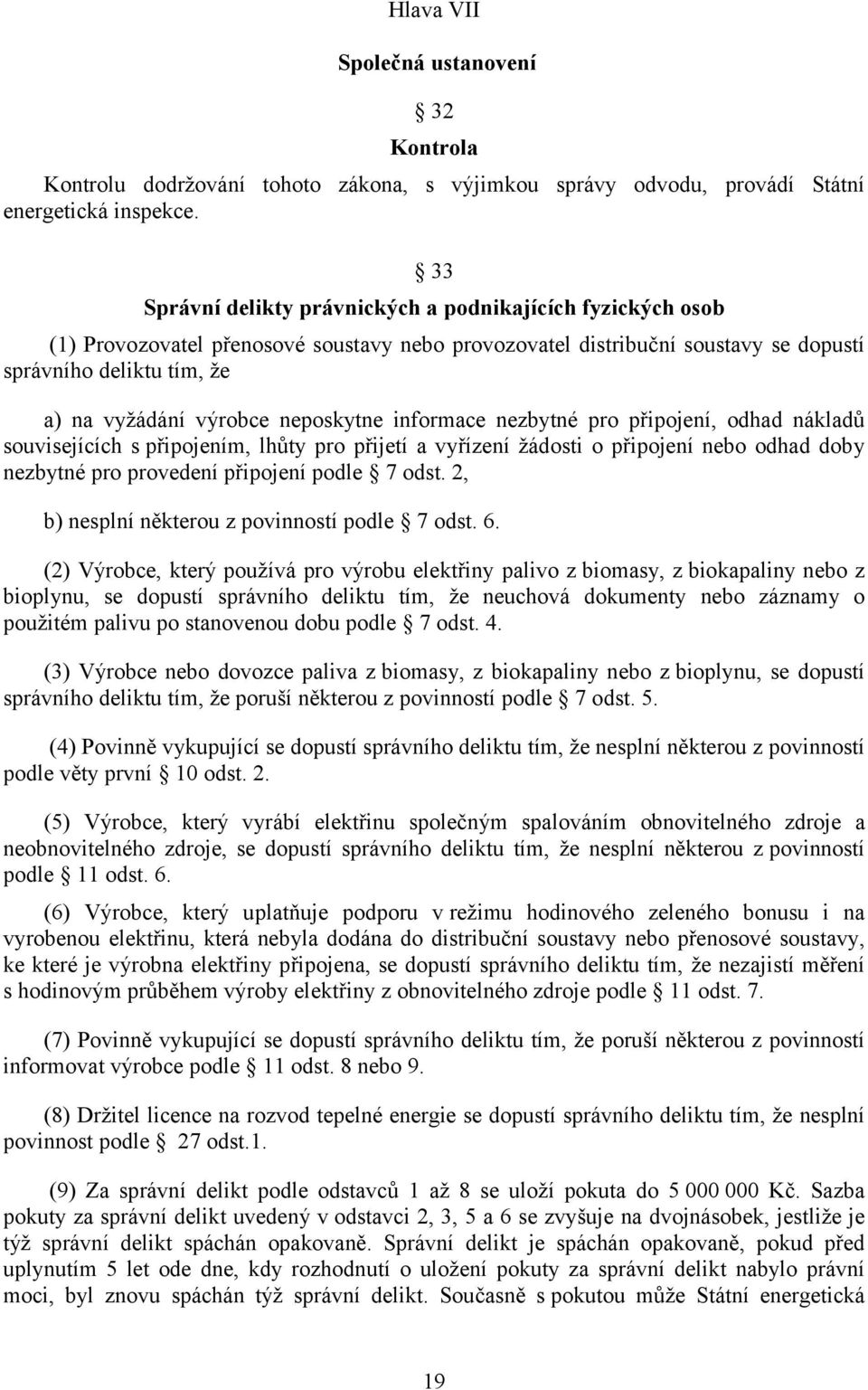 neposkytne informace nezbytné pro připojení, odhad nákladů souvisejících s připojením, lhůty pro přijetí a vyřízení žádosti o připojení nebo odhad doby nezbytné pro provedení připojení podle 7 odst.