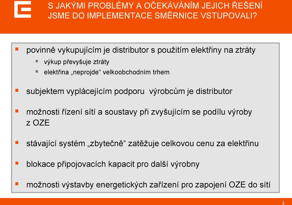 subjektem vyplácejícím podporu výrobcům je distributor možnosti řízení sítí a soustavy při zvyšujícím se podílu výroby z OZE