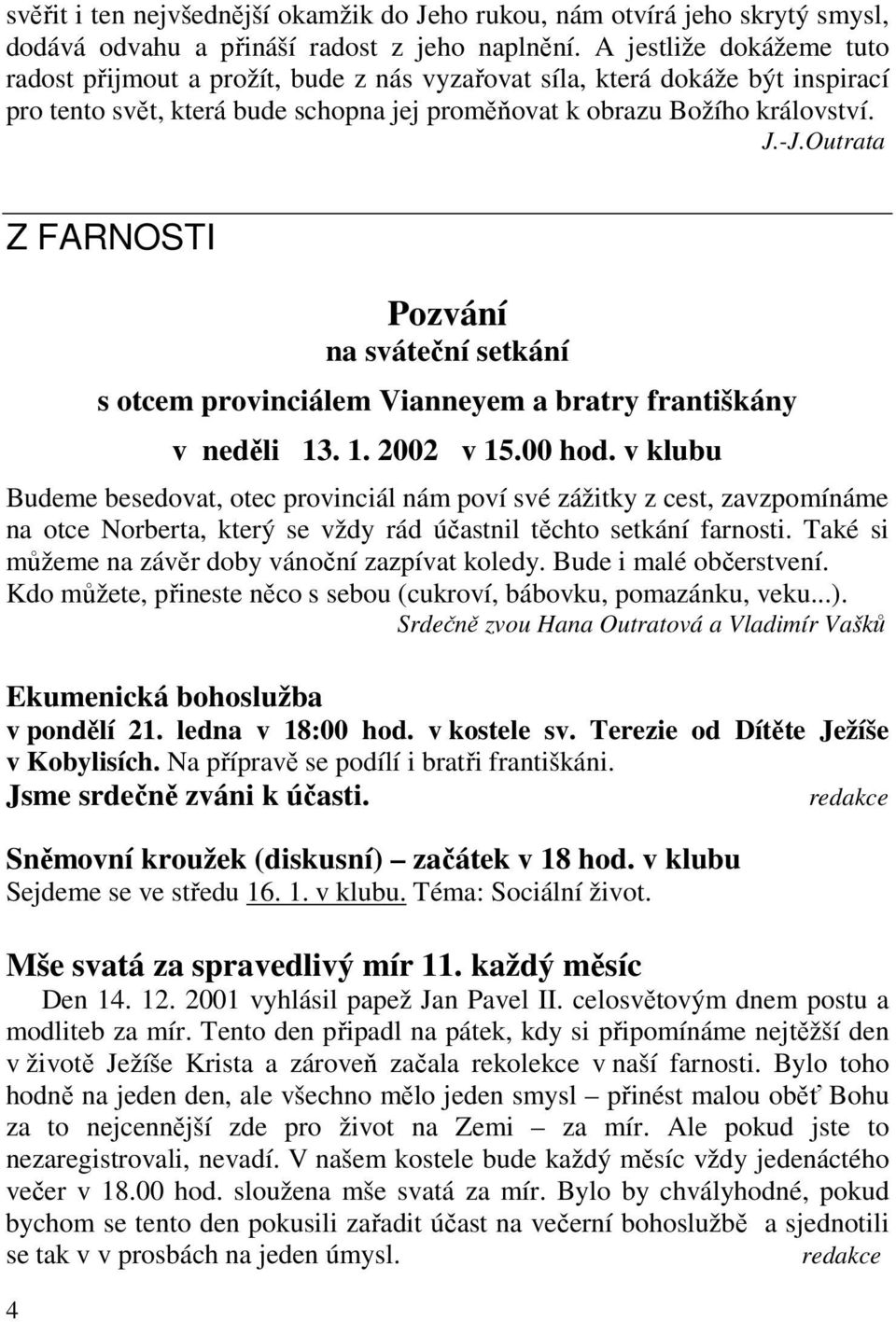 Outrata Z FARNOSTI 4 Pozvání na sváteční setkání s otcem provinciálem Vianneyem a bratry františkány v neděli 13. 1. 2002 v 15.00 hod.