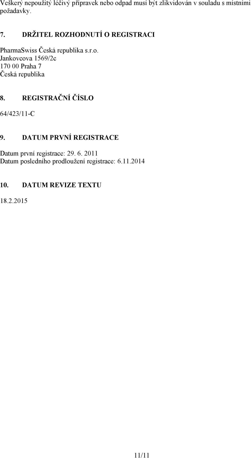 Jankovcova 1569/2c 170 00 Praha 7 Česká republika 8. REGISTRAČNÍ ČÍSLO 64/423/11-C 9.