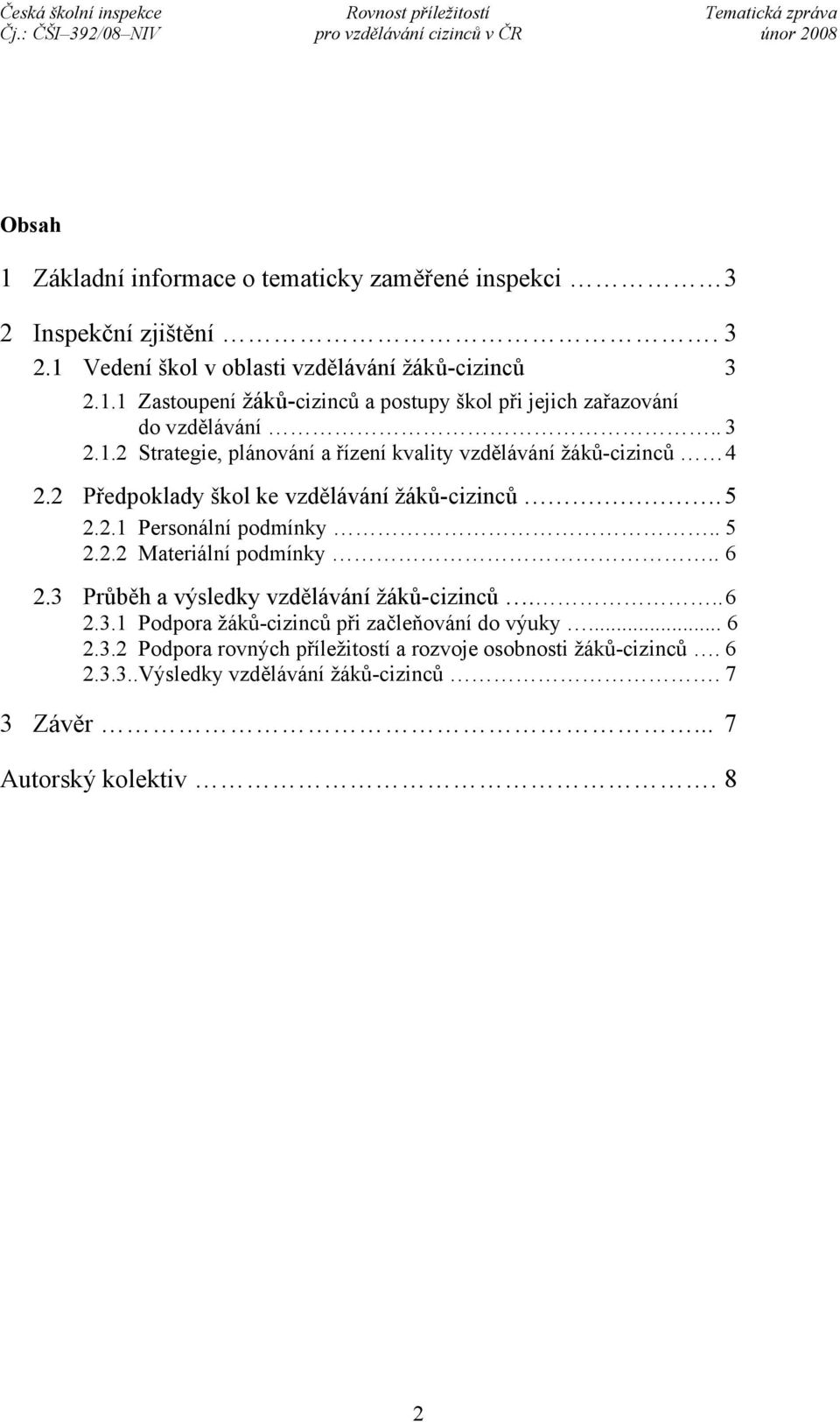 . 6 2.3 Průběh a výsledky vzdělávání žáků-cizinců... 6 2.3.1 Podpora žáků-cizinců při začleňování do výuky... 6 2.3.2 Podpora rovných příležitostí a rozvoje osobnosti žáků-cizinců.