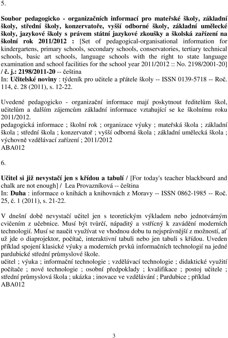 basic art schools, language schools with the right to state language examination and school facilities for the school year 2011/2012 :: No. 2198/2001-20] /. j.