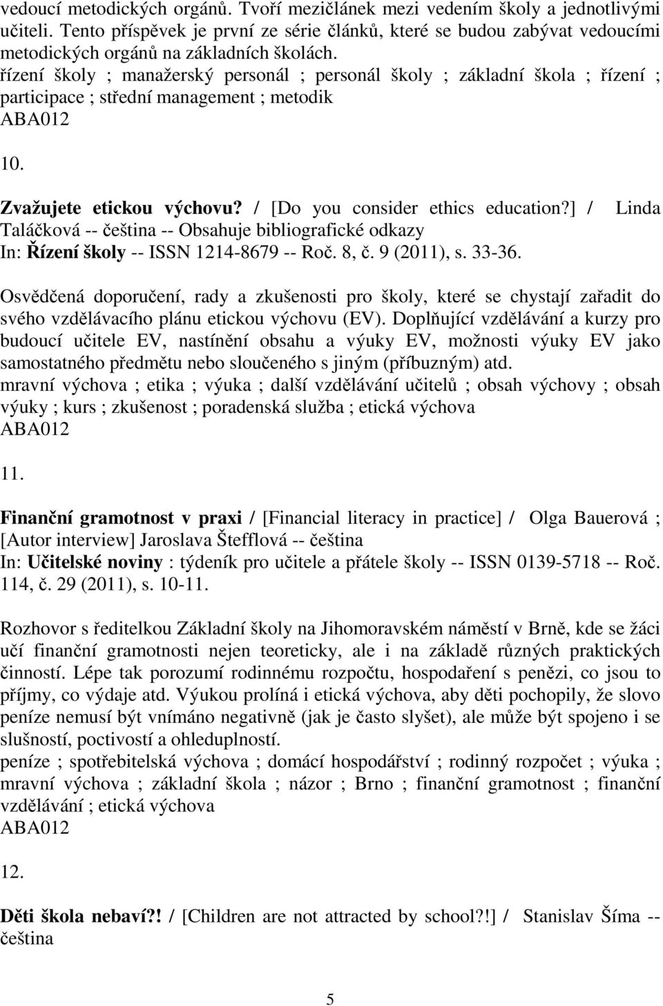 ] / Taláková -- eština -- Obsahuje bibliografické odkazy In: ízení školy -- ISSN 1214-8679 -- Ro. 8,. 9 (2011), s. 33-36.