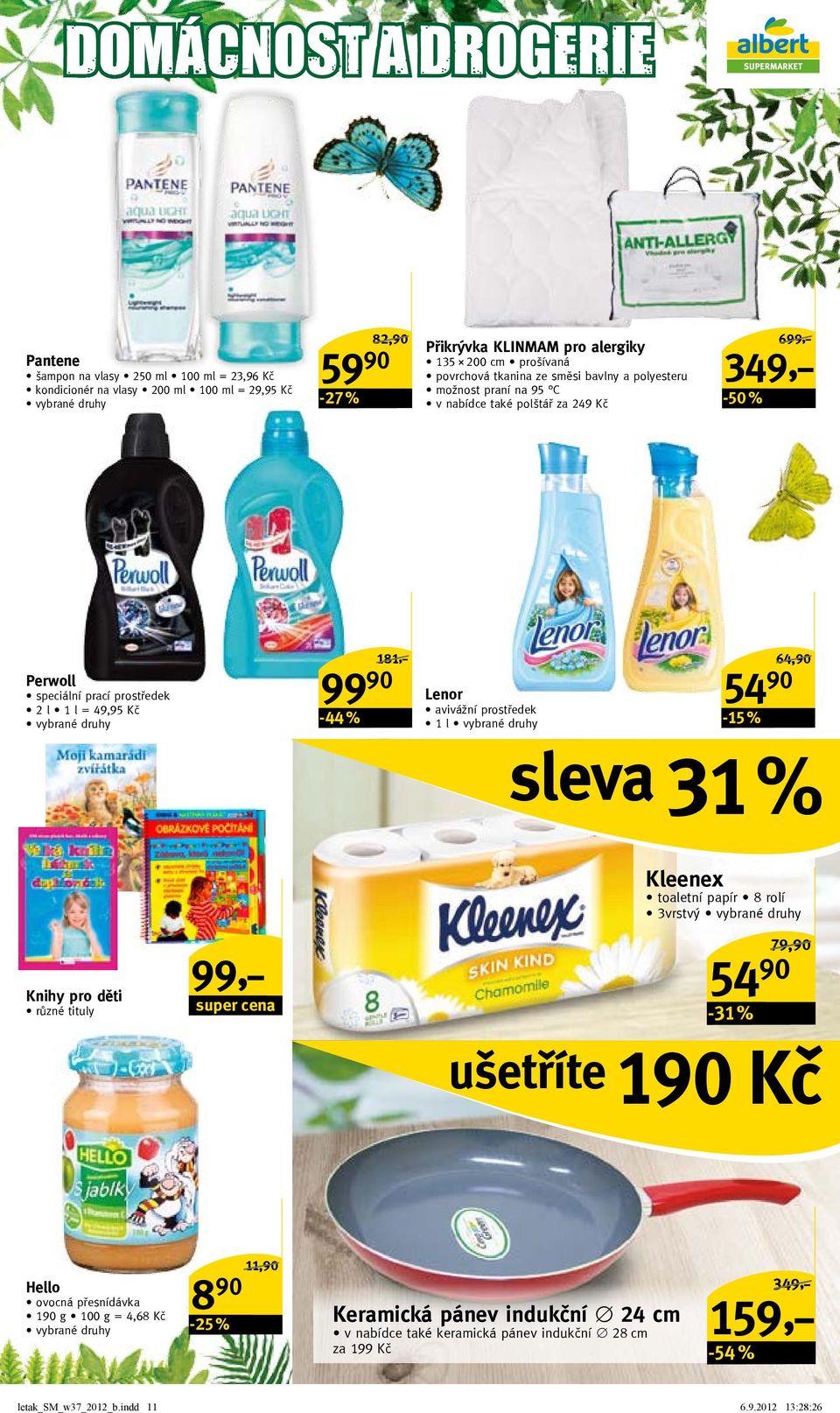 99 90 Lenor avivážní prostředek 1 l 54 90-15 % 64,90/ sleva 31 % Knihy pro děti různé tituly Kleenex toaletní papír 8 rolí 3vrstvý 54 90-31 % 79,90/ ušetříte 190 Kč Hello ovocná přesnídávka