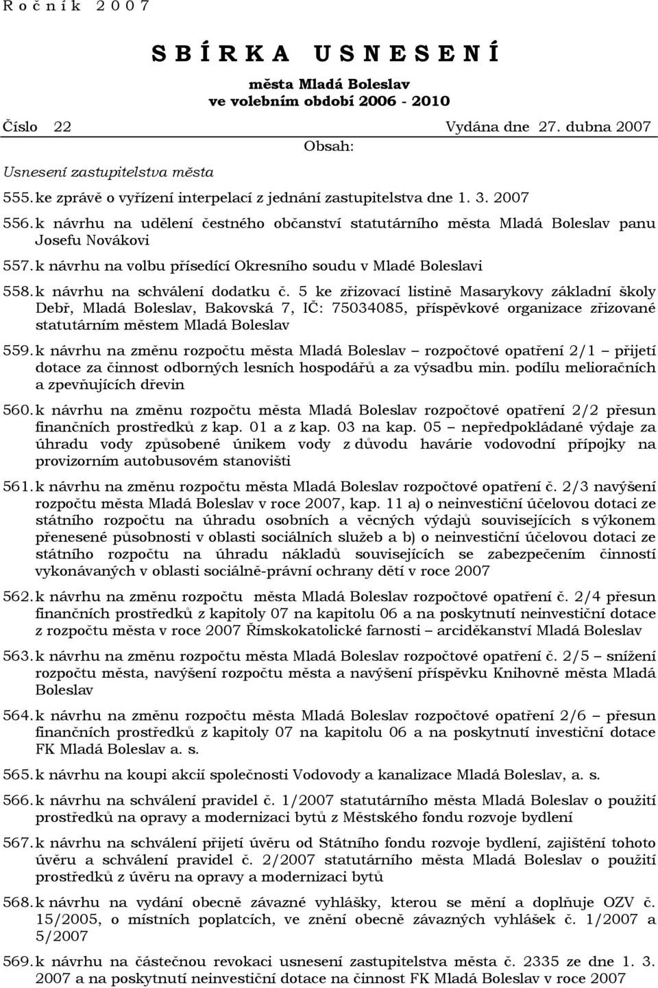 k návrhu na volbu přísedící Okresního soudu v Mladé Boleslavi 558. k návrhu na schválení dodatku č.