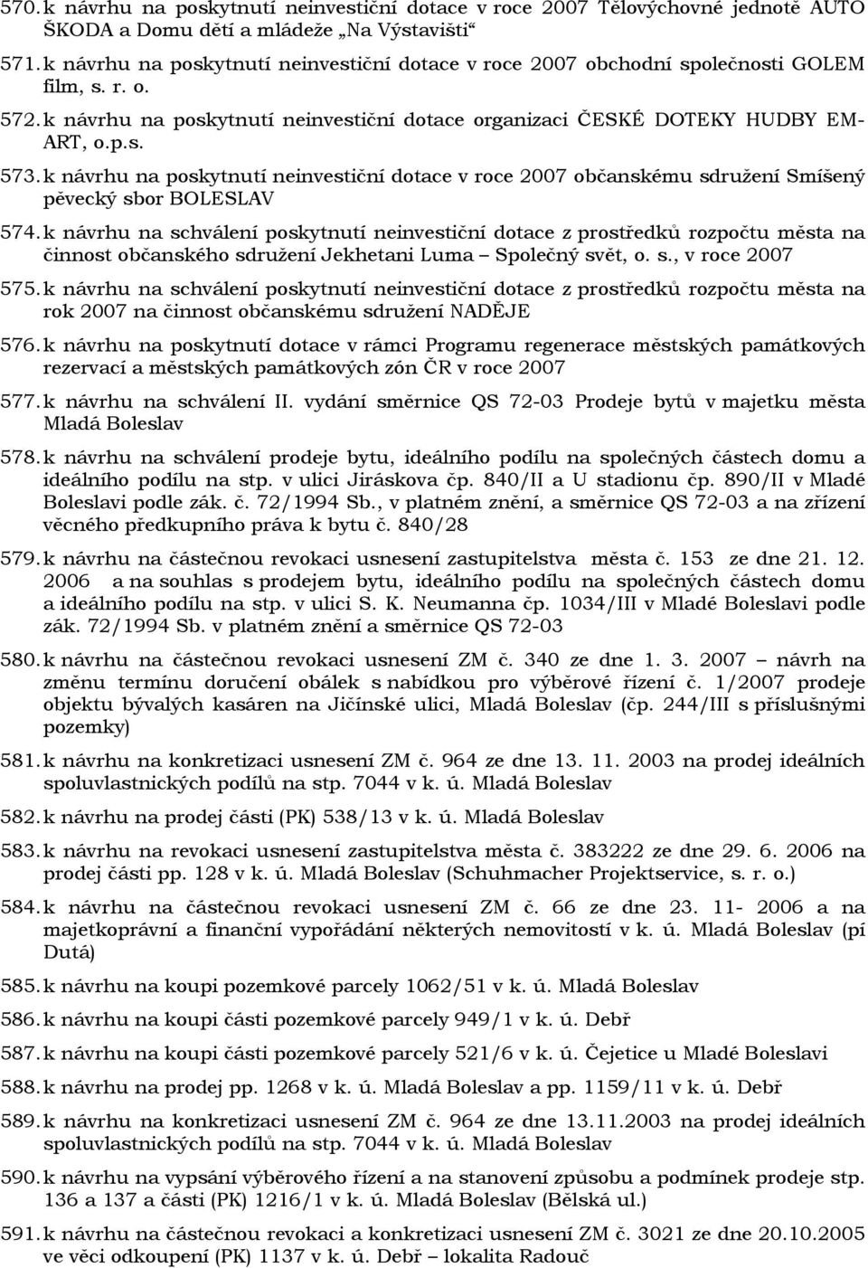 k návrhu na poskytnutí neinvestiční dotace v roce 2007 občanskému sdružení Smíšený pěvecký sbor BOLESLAV 574.