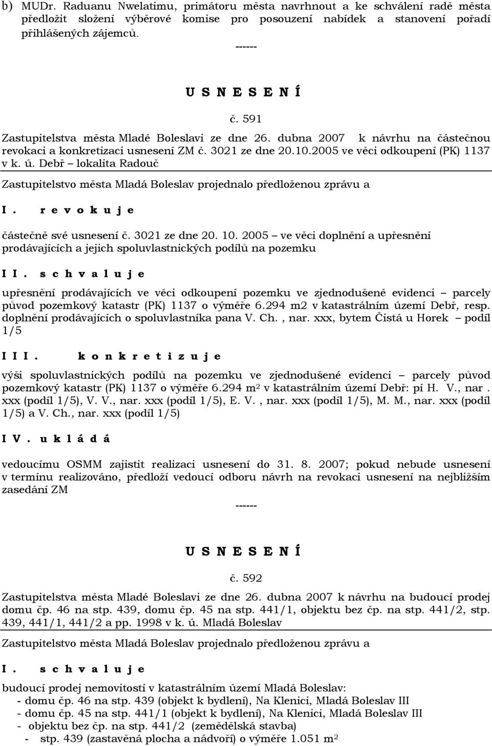 Debř lokalita Radouč r e v o k u j e částečně své usnesení č. 3021 ze dne 20. 10.