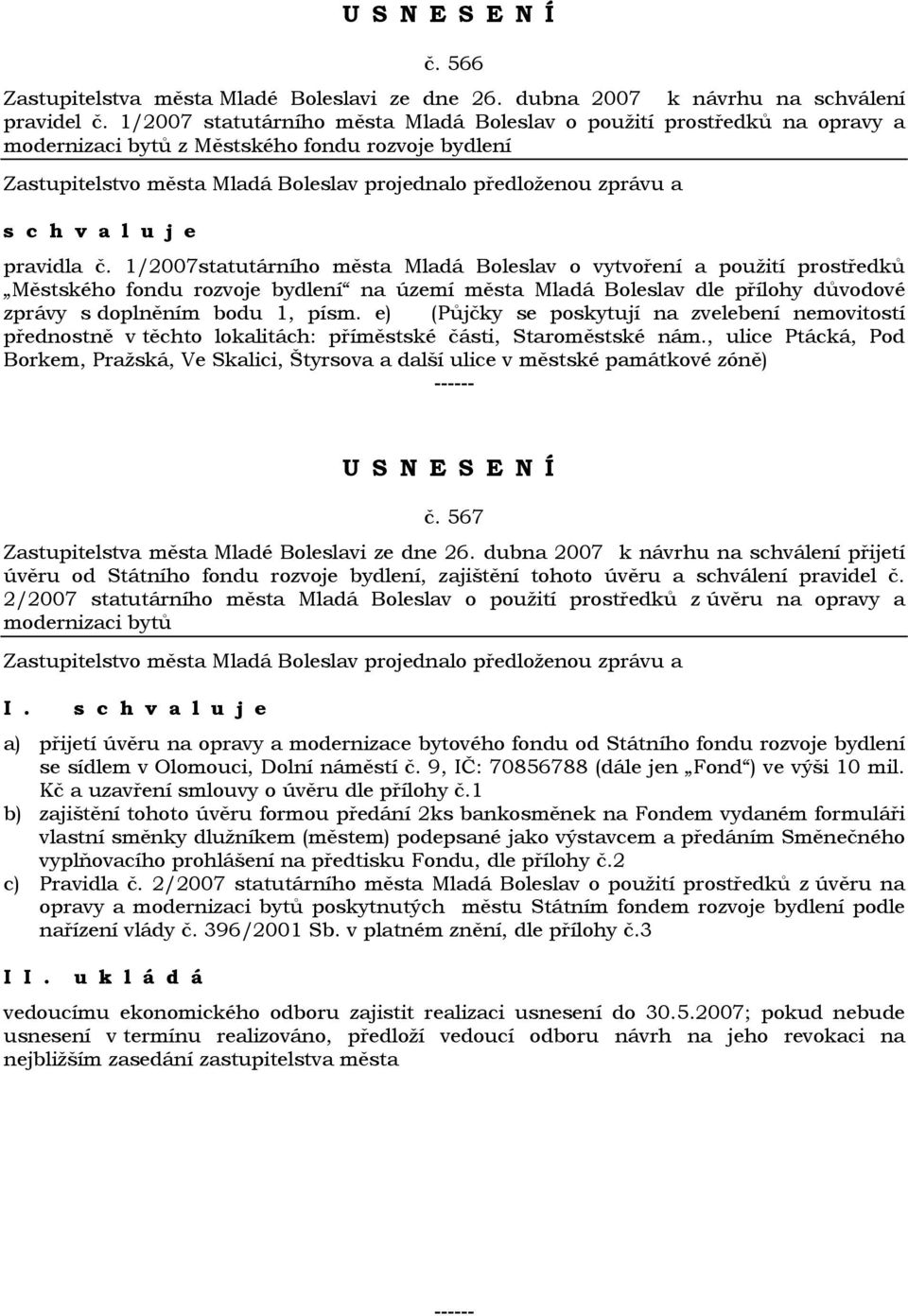 1/2007statutárního města Mladá Boleslav o vytvoření a použití prostředků Městského fondu rozvoje bydlení na území města Mladá Boleslav dle přílohy důvodové zprávy s doplněním bodu 1, písm.