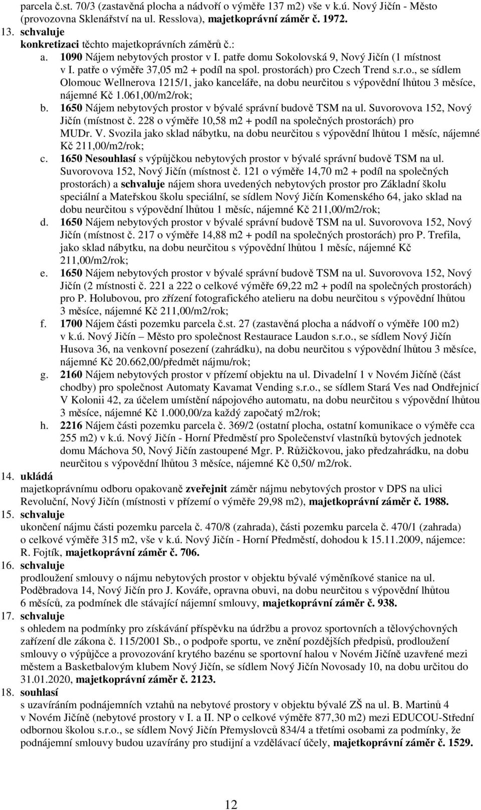 061,00/m2/rok; b. 1650 Nájem nebytových prostor v bývalé správní budově TSM na ul. Suvorovova 152, Nový Jičín (místnost č. 228 o výměře 10,58 m2 + podíl na společných prostorách) pro MUDr. V.