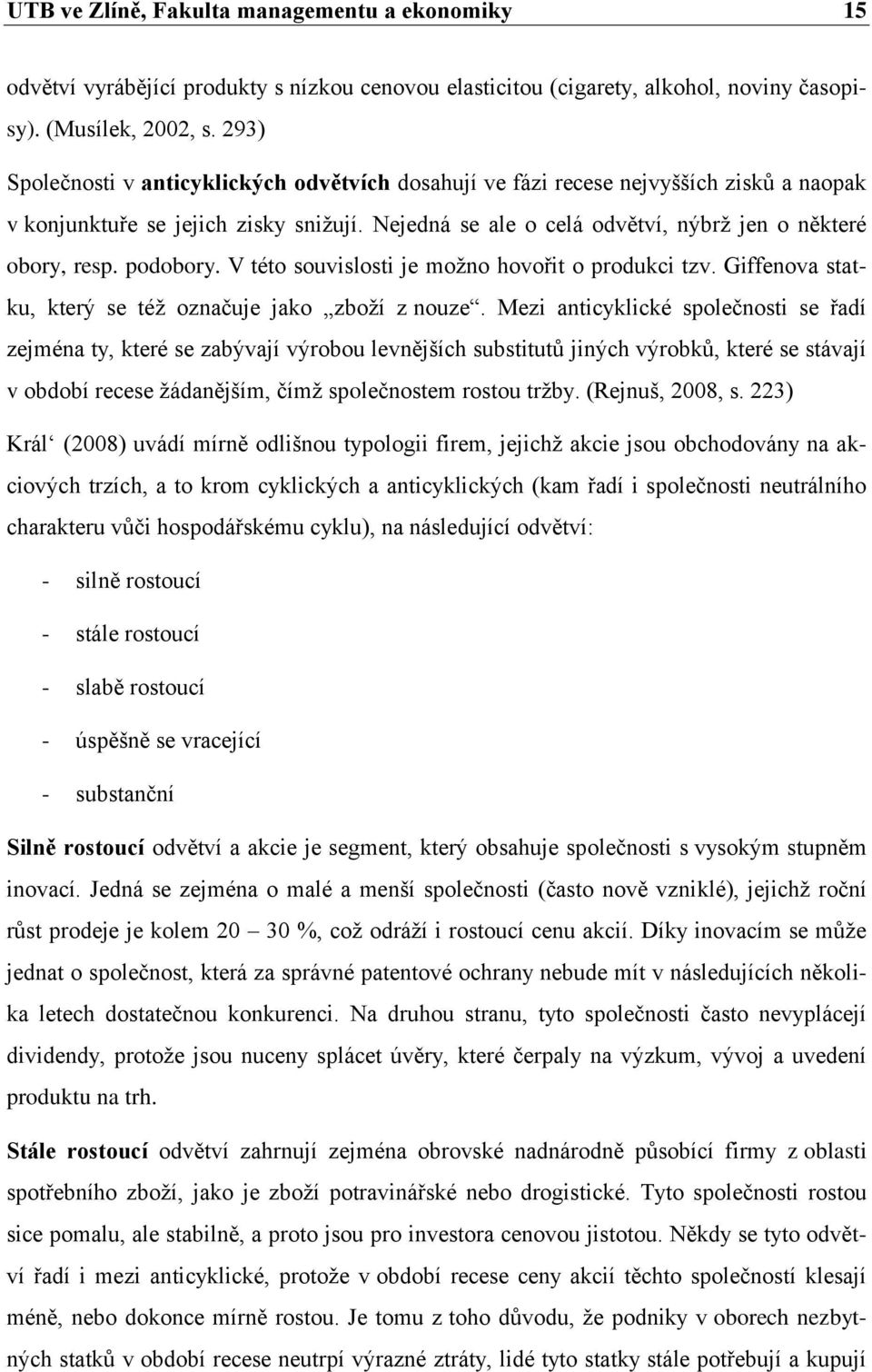 podobory. V této souvislosti je možno hovořit o produkci tzv. Giffenova statku, který se též označuje jako zboží z nouze.