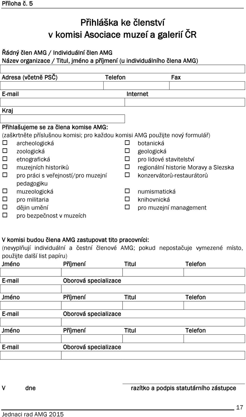 Fax E-mail Internet Kraj Přihlašujeme se za člena komise AMG: (zaškrtněte příslušnou komisi; pro každou komisi AMG použijte nový formulář) archeologická botanická zoologická geologická etnografická