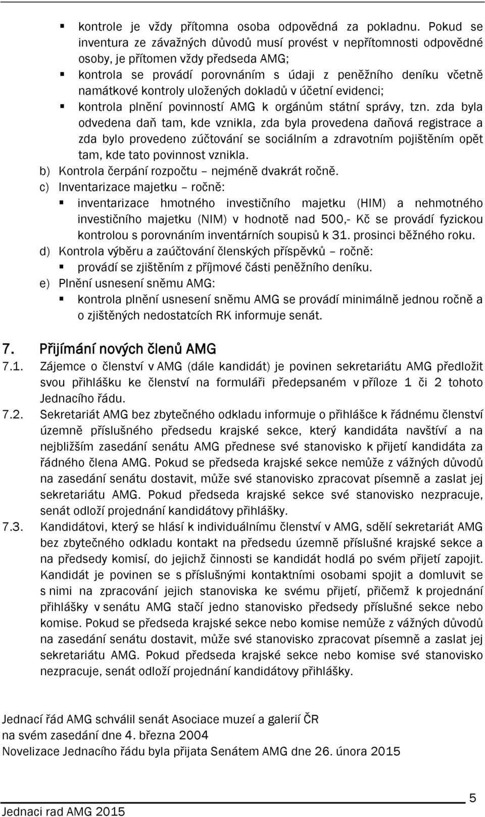 uložených dokladů v účetní evidenci; kontrola plnění povinností AMG k orgánům státní správy, tzn.