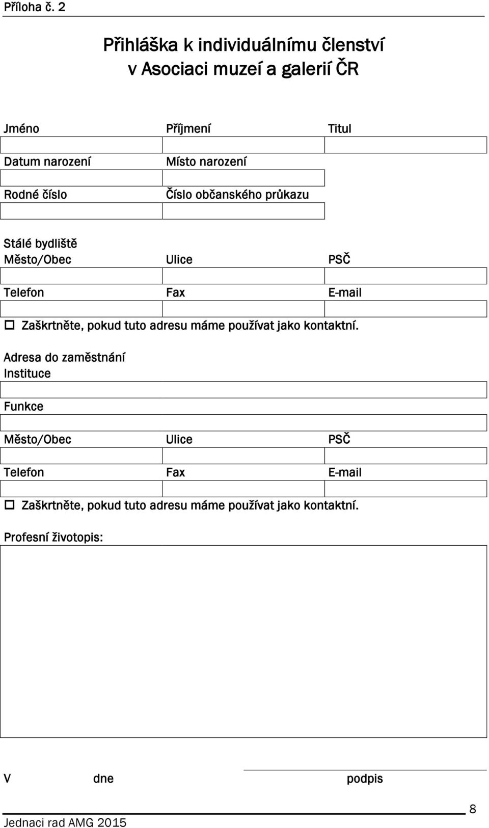 číslo Místo narození Číslo občanského průkazu Stálé bydliště Město/Obec Ulice PSČ Telefon Fax E-mail Zaškrtněte,