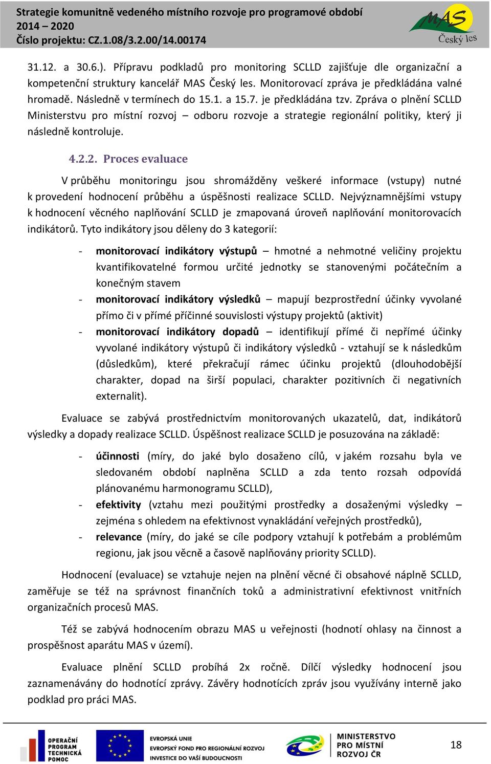 2. Proces evaluace V průběhu monitoringu jsou shromážděny veškeré informace (vstupy) nutné k provedení hodnocení průběhu a úspěšnosti realizace SCLLD.