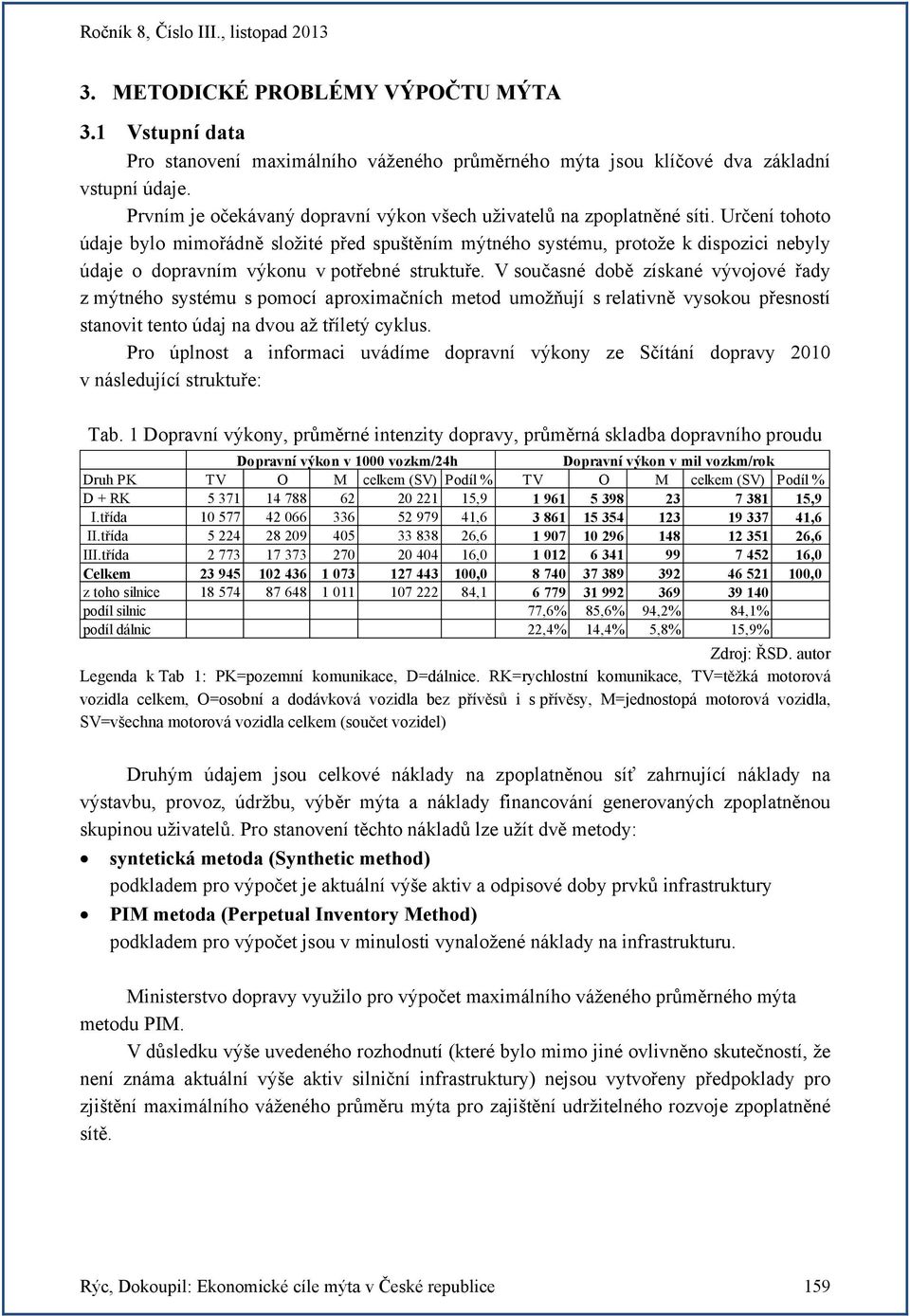 Určení tohoto údaje bylo mimořádně složité před spuštěním mýtného systému, protože k dispozici nebyly údaje o dopravním výkonu v potřebné struktuře.