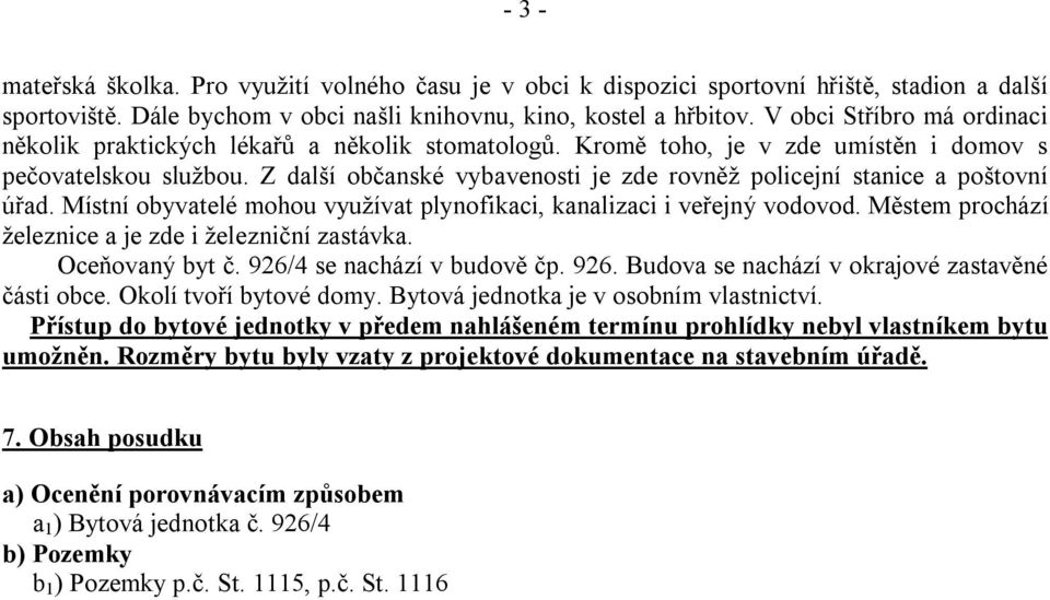 Z další občanské vybavenosti je zde rovněž policejní stanice a poštovní úřad. Místní obyvatelé mohou využívat plynofikaci, kanalizaci i veřejný vodovod.