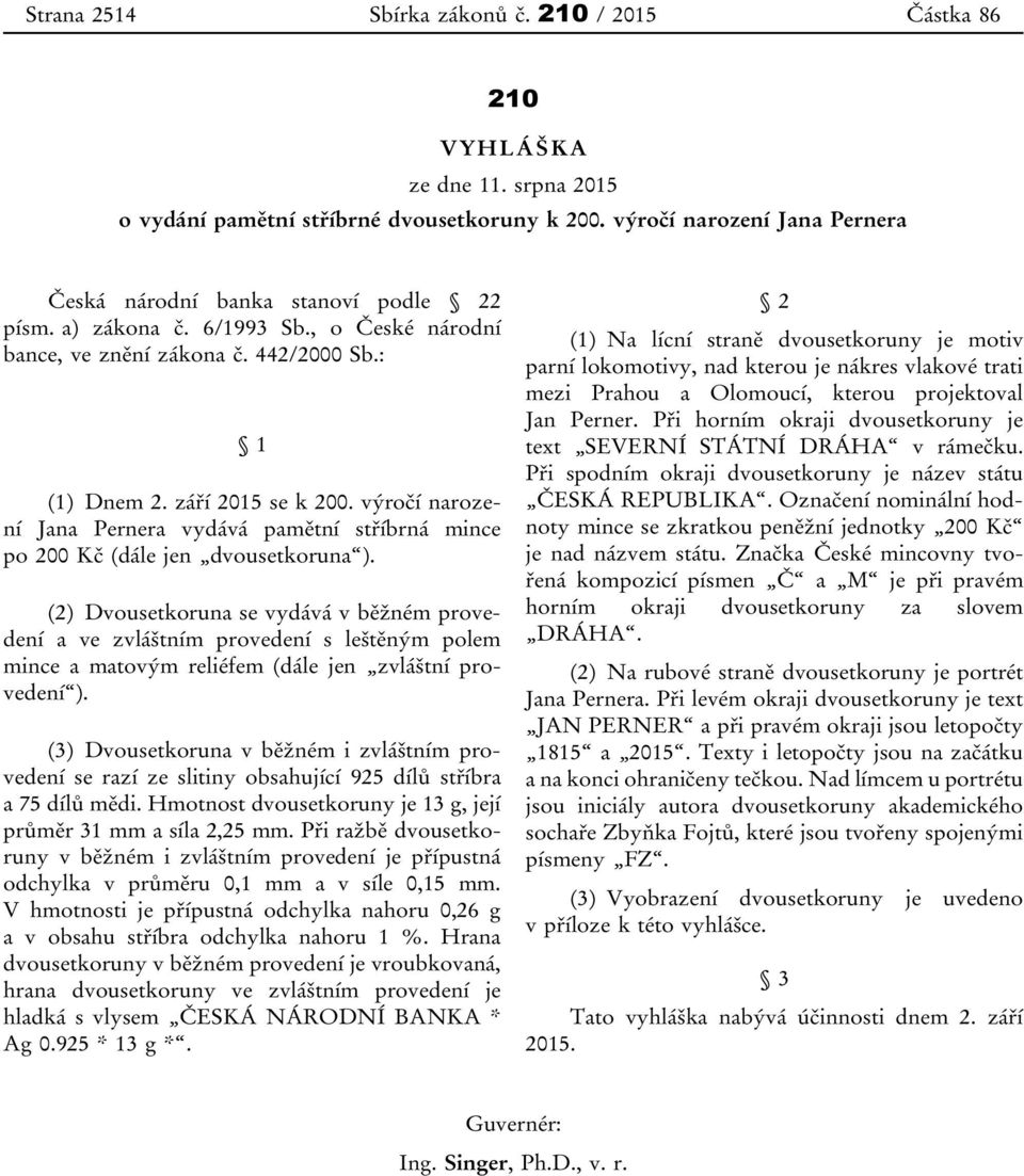 výročí narození Jana Pernera vydává pamětní stříbrná mince po 200 Kč (dále jen dvousetkoruna ).