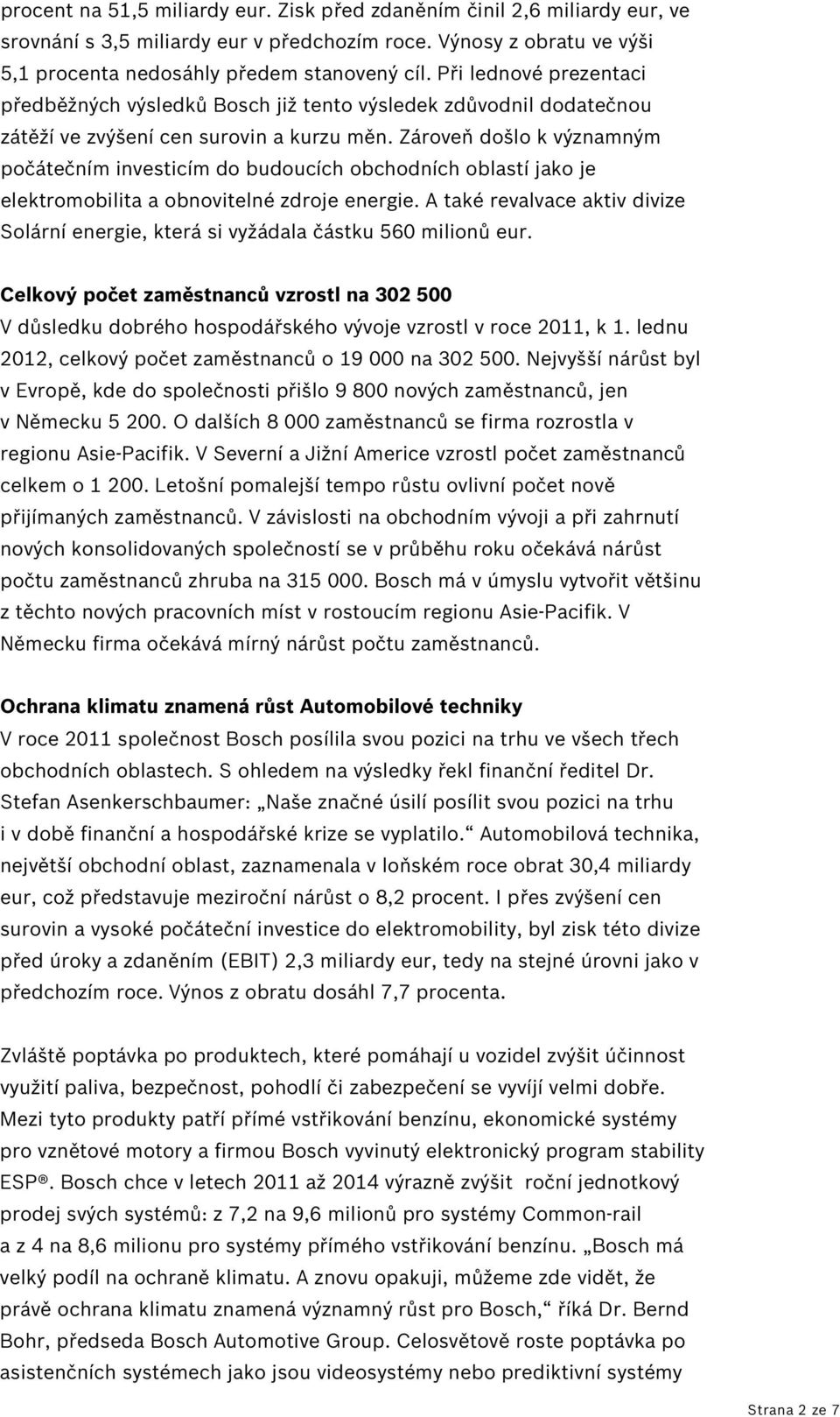 Zároveň došlo k významným počátečním investicím do budoucích obchodních oblastí jako je elektromobilita a obnovitelné zdroje energie.